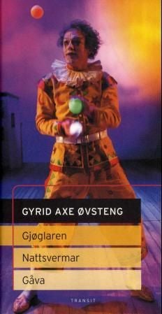 Gjøglaren : scenetekster ; Nattsvermar ; Gåva - scenetekster : :