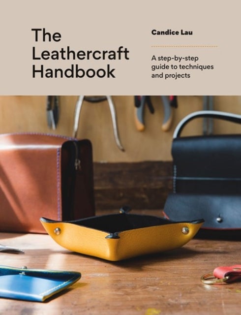 The Leathercraft Handbook - 20 Unique Projects for Complete Beginners