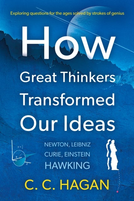 How Great Thinkers Transformed Our Ideas - Share the insights of Newton, Hawking, Curie and other geniuses