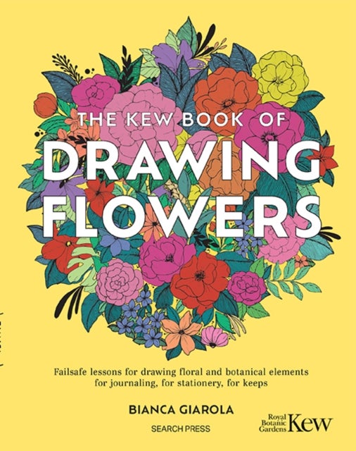 The Kew Book of Drawing Flowers - Failsafe Lessons for Drawing Floral and Botanical Elements. for Journaling, for Stationery, for Keeps