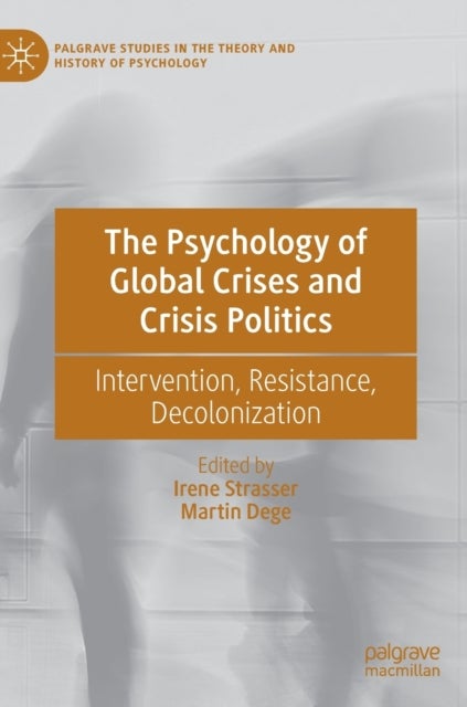 The Psychology of Global Crises and Crisis Politics - Intervention, Resistance, Decolonization