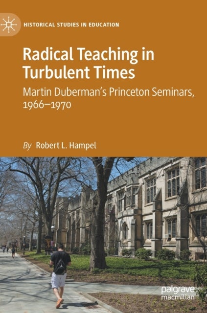 Radical Teaching in Turbulent Times - Martin Duberman’s Princeton Seminars, 1966–1970