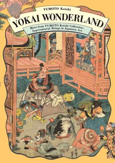 Yokai Wonderland - More from YUMOTO Koichi Collection: Supernatural Beings in Japanese Art