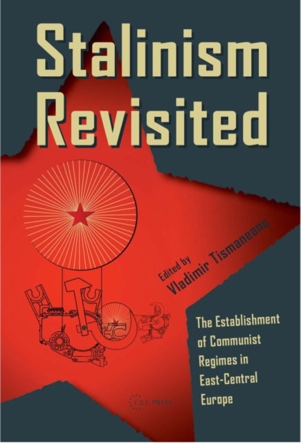 Stalinism Revisited - The Establishment of Communist Regimes in East-Central Europe