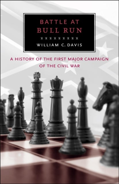Battle at Bull Run - A History of the First Major Campaign of the Civil War