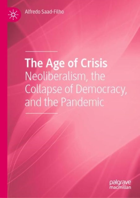 The Age of Crisis - Neoliberalism, the Collapse of Democracy, and the Pandemic