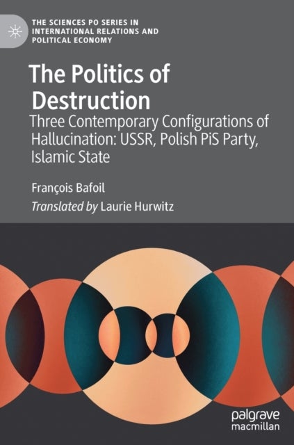 The Politics of Destruction - Three Contemporary Configurations of Hallucination: USSR, Polish PiS Party, Islamic State