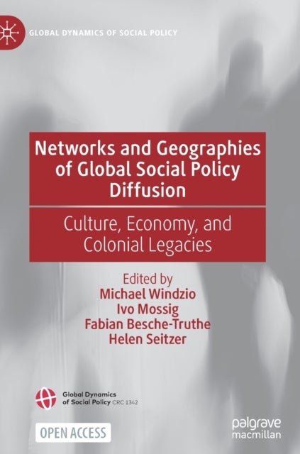 Networks and Geographies of Global Social Policy Diffusion - Culture, Economy, and Colonial Legacies