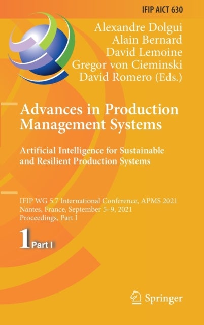 Advances in Production Management Systems. Artificial Intelligence for Sustainable and Resilient Pro - IFIP WG 5.7 International Conference, APMS 2021, Nantes, France, September 5–9, 2021, Proceedings, Part I
