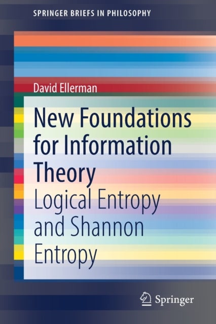 New Foundations for Information Theory - Logical Entropy and Shannon Entropy