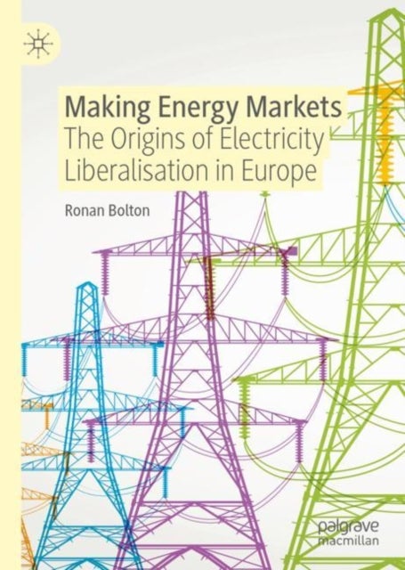 Making Energy Markets - The Origins of Electricity Liberalisation in Europe