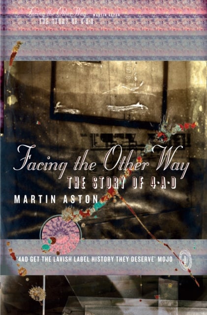 Facing the Other Way - The Story of 4ad