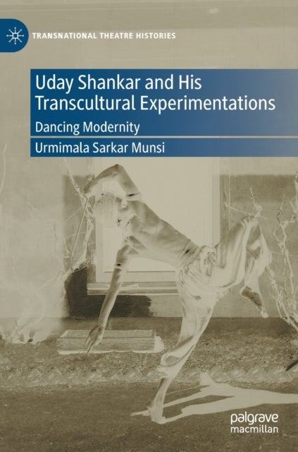 Uday Shankar and His Transcultural Experimentations - Dancing Modernity