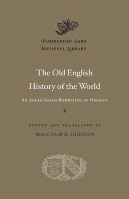 The Old English History of the World - An Anglo-Saxon Rewriting of Orosius
