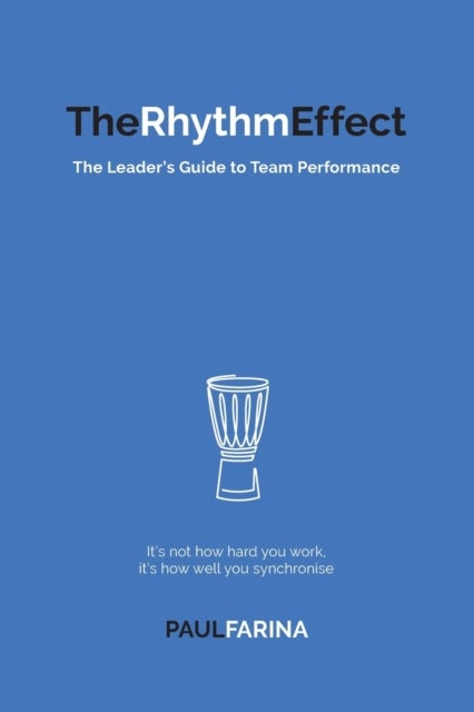 The Rhythm Effect - The Leader's Guide to Team Performance