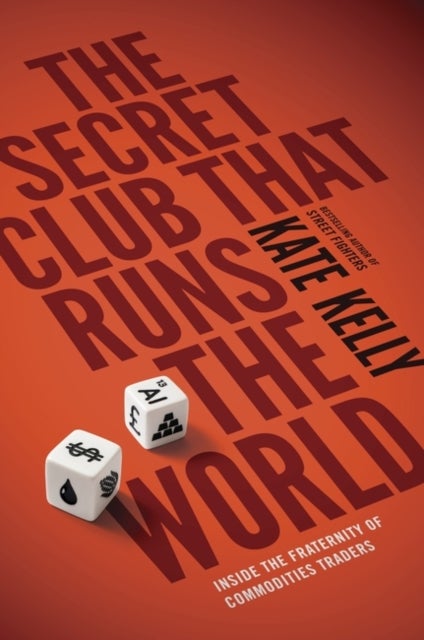 The Secret Club That Runs the World - Inside the Fraternity of Commodity Traders