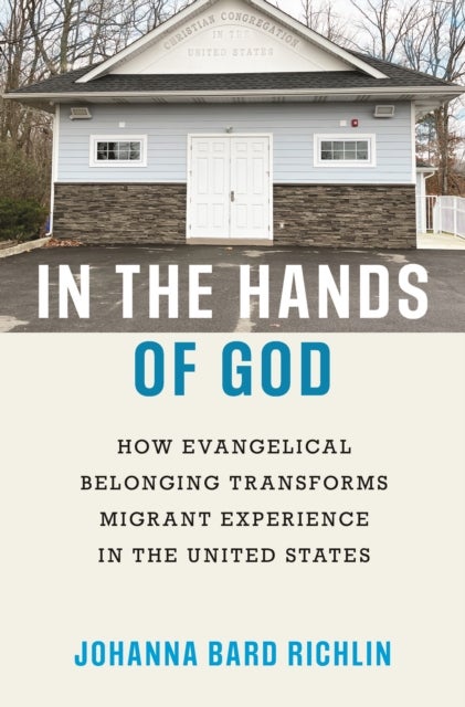 In the Hands of God - How Evangelical Belonging Transforms Migrant Experience in the United States