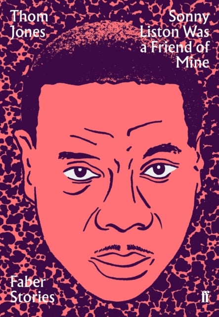 Sonny Liston Was a Friend of Mine - Faber Stories
