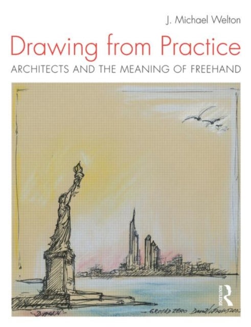 Drawing from Practice - Architects and the Meaning of Freehand