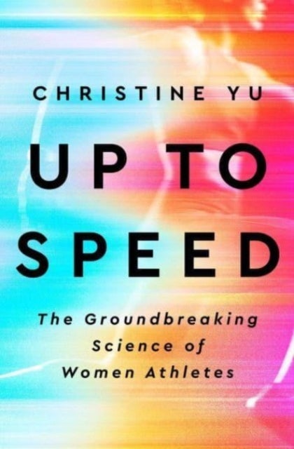 Up to Speed - The Groundbreaking Science of Women Athletes