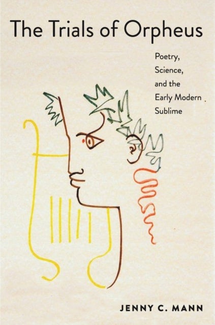 The Trials of Orpheus - Poetry, Science, and the Early Modern Sublime