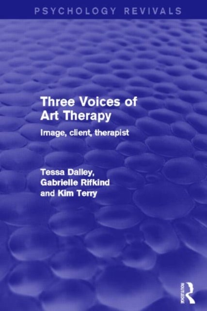 Three Voices of Art Therapy (Psychology Revivals) - Image, Client, Therapist