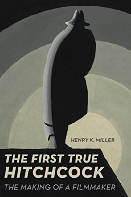 The First True Hitchcock - The Making of a Filmmaker