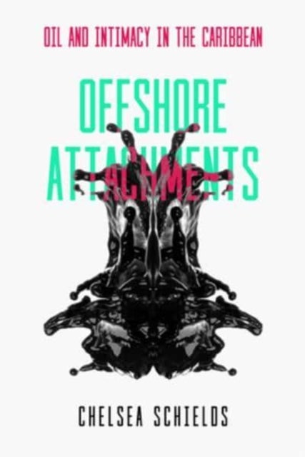 Offshore Attachments - Oil and Intimacy in the Caribbean