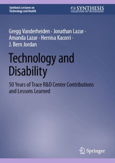 Technology and Disability - 50 Years of Trace R&D Center Contributions and Lessons Learned