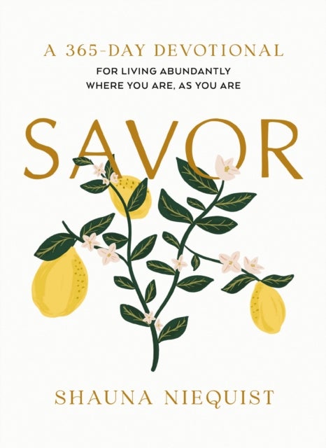 Savor - Living Abundantly Where You Are, As You Are (A 365-Day Devotional, plus 21 Delicious Recipes) – The Perfect Mother’s Day Gift for Christian Moms