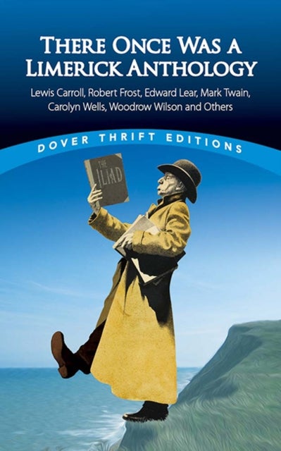 There Once Was a Limerick Anthology - Lewis Carroll, Robert Frost, Edward Lear, Mark Twain, Carolyn Wells, Woodrow Wilson and Others