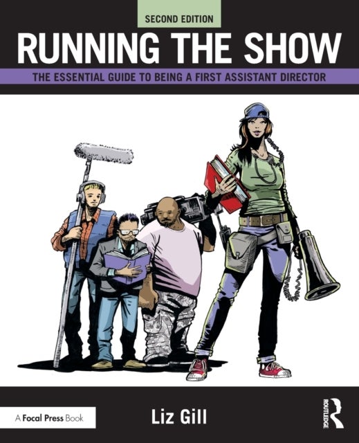 Running the Show - The Essential Guide to Being a First Assistant Director