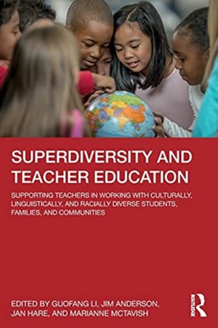 Superdiversity and Teacher Education - Supporting Teachers in Working with Culturally, Linguistically, and Racially Diverse Students, Families, and Communities
