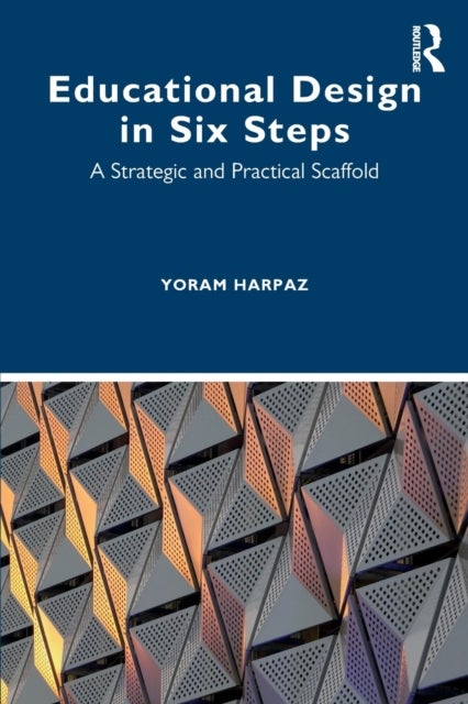 Educational Design in Six Steps - A Strategic and Practical Scaffold