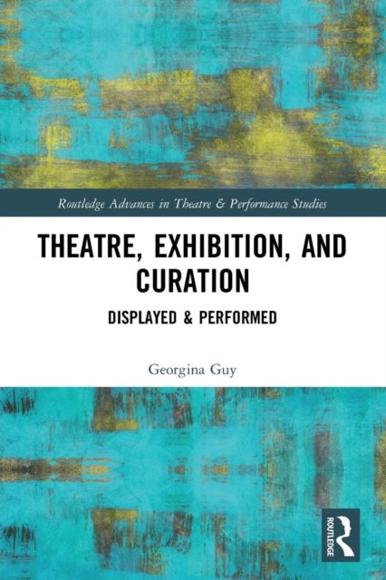 Theatre, Exhibition, and Curation - Displayed & Performed