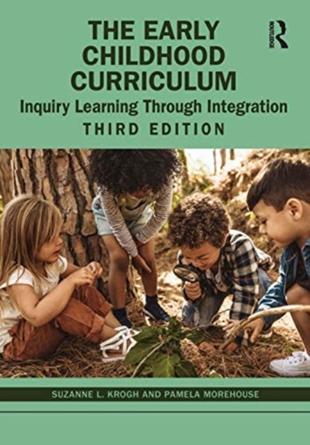 The Early Childhood Curriculum - Inquiry Learning Through Integration