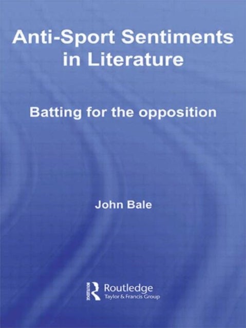 Anti-Sport Sentiments in Literature - Batting for the Opposition