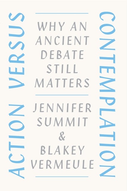 Action versus Contemplation - Why an Ancient Debate Still Matters
