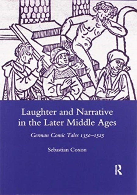 Laughter and Narrative in the Later Middle Ages - German Comic Tales C.1350-1525