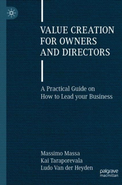 Value Creation for Owners and Directors - A Practical Guide on How to Lead your Business