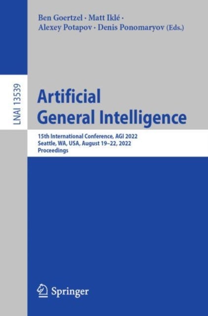 Artificial General Intelligence - 15th International Conference, AGI 2022, Seattle, WA, USA, August 19–22, 2022, Proceedings