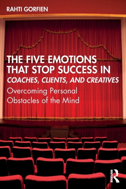 The Five Emotions That Stop Success in Coaches, Clients, and Creatives - Overcoming Personal Obstacles of the Mind