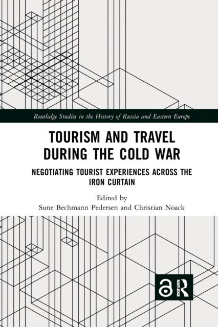 Tourism and Travel during the Cold War - Negotiating Tourist Experiences across the Iron Curtain