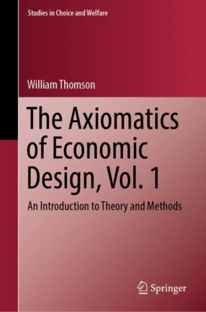 The Axiomatics of Economic Design, Vol. 1 - An Introduction to Theory and Methods