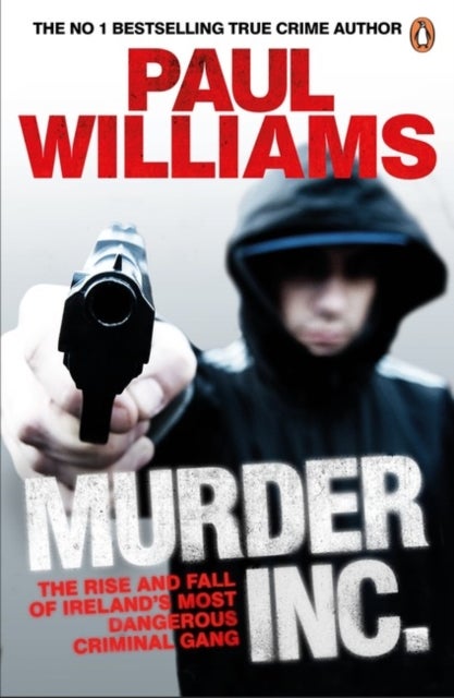 Murder Inc. - The Rise and Fall of Ireland's Most Dangerous Criminal Gang