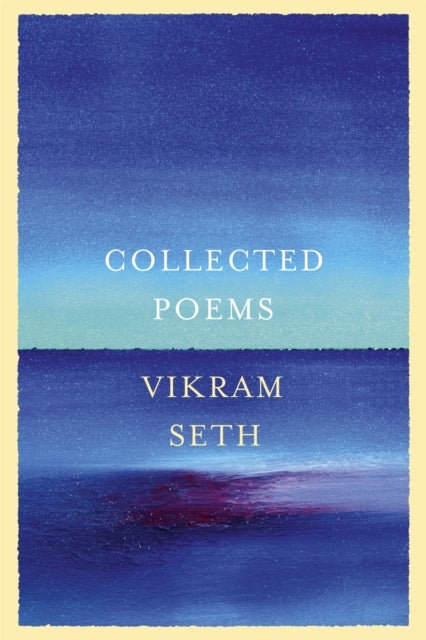 Collected Poems - From the author of A SUITABLE BOY