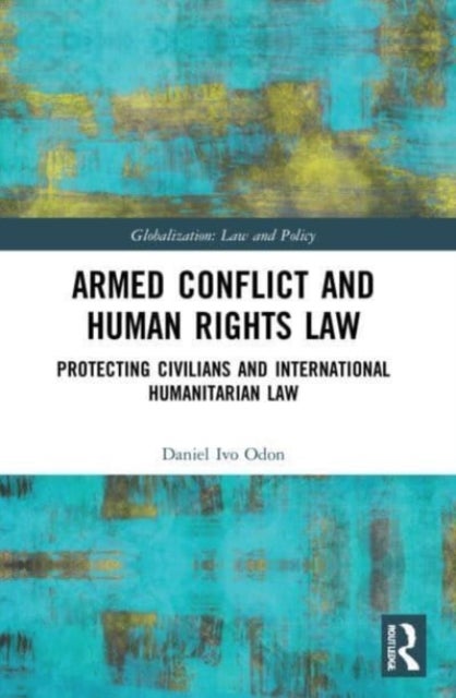 Armed Conflict and Human Rights Law - Protecting Civilians and International Humanitarian Law
