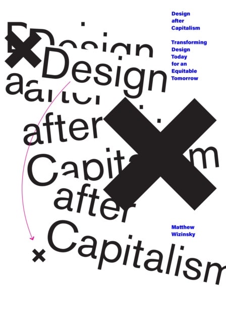 Design after Capitalism - Transforming Design Today for an Equitable Tomorrow