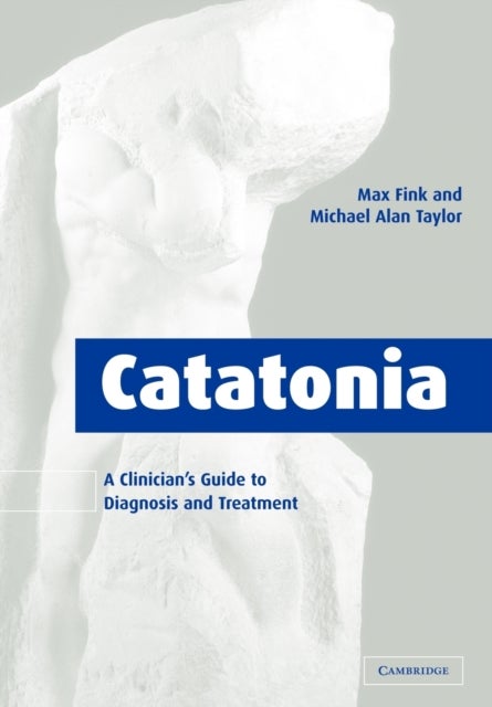 Catatonia - A Clinician's Guide to Diagnosis and Treatment