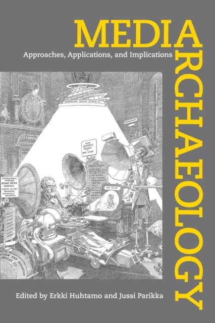 Media Archaeology - Approaches, Applications, and Implications